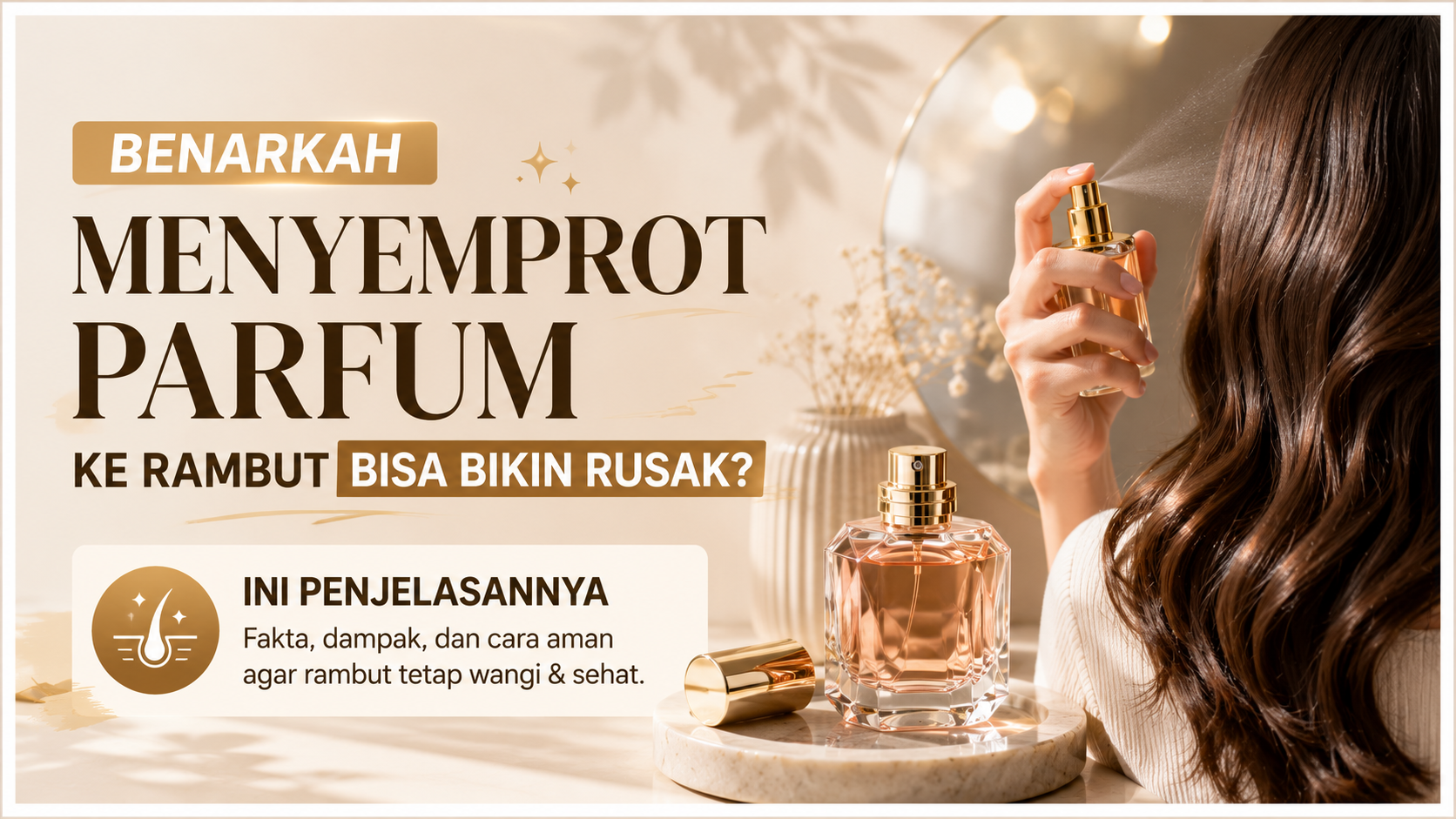 Benarkah Menyemprot Parfum ke Rambut Bisa Bikin Rusak? Ini Penjelasannya!